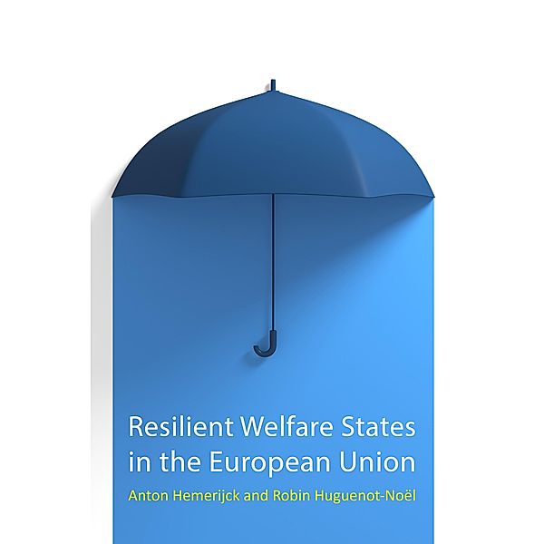 Resilient Welfare States in the European Union / Comparative Political Economy, Anton Hemerijck, Robin Huguenot-Noël