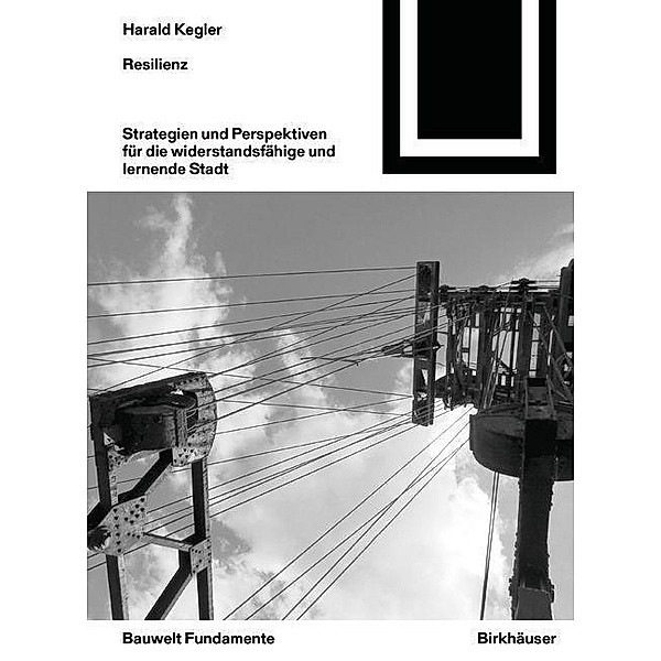 Resilienz / Bauwelt Fundamente Bd.151, Harald Kegler