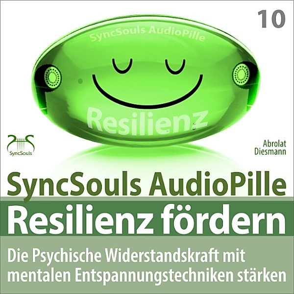 Resilienz fördern - Die psychische Widerstandskraft mit mentalen Entspannungstechniken stärken (SyncSouls AudioPille), Torsten Abrolat, Franziska Diesmann