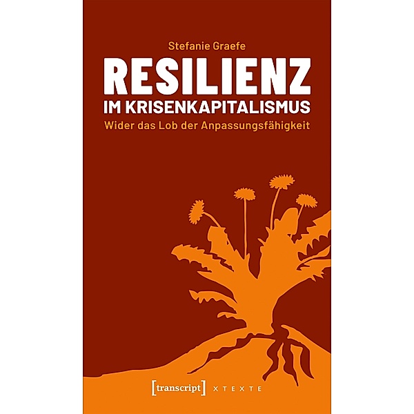 Resilienz im Krisenkapitalismus / X-Texte zu Kultur und Gesellschaft, Stefanie Graefe