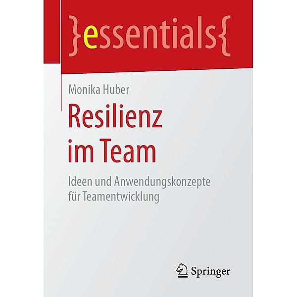 Resilienz im Team / essentials, Monika Huber