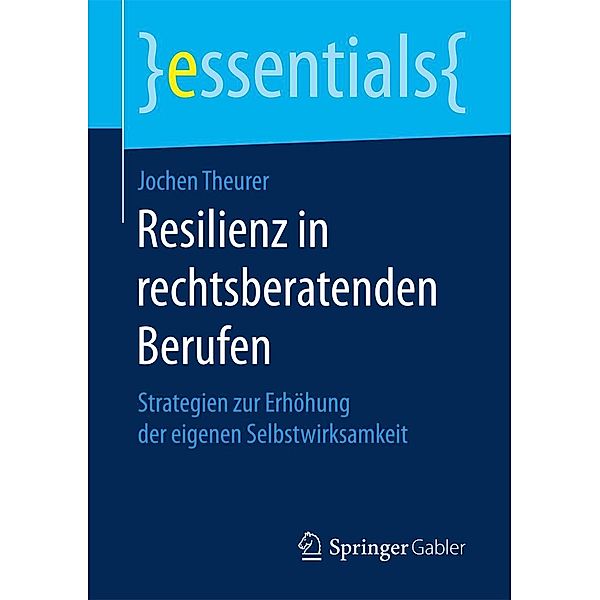 Resilienz in rechtsberatenden Berufen / essentials, Jochen Theurer