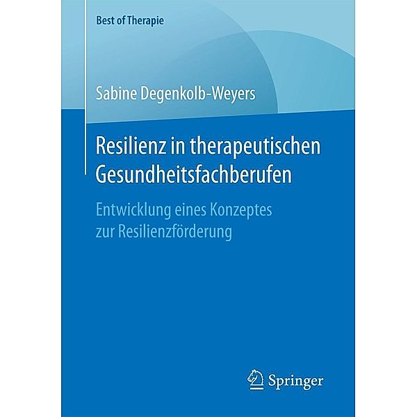 Resilienz in therapeutischen Gesundheitsfachberufen / Best of Therapie, Sabine Degenkolb-Weyers