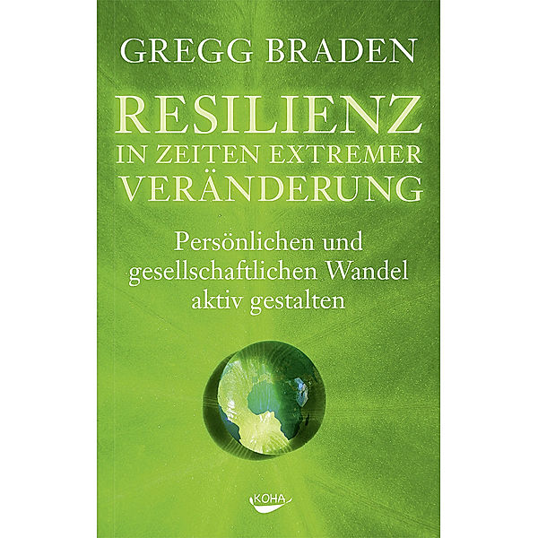 Resilienz in Zeiten extremer Veränderung, Gregg Braden