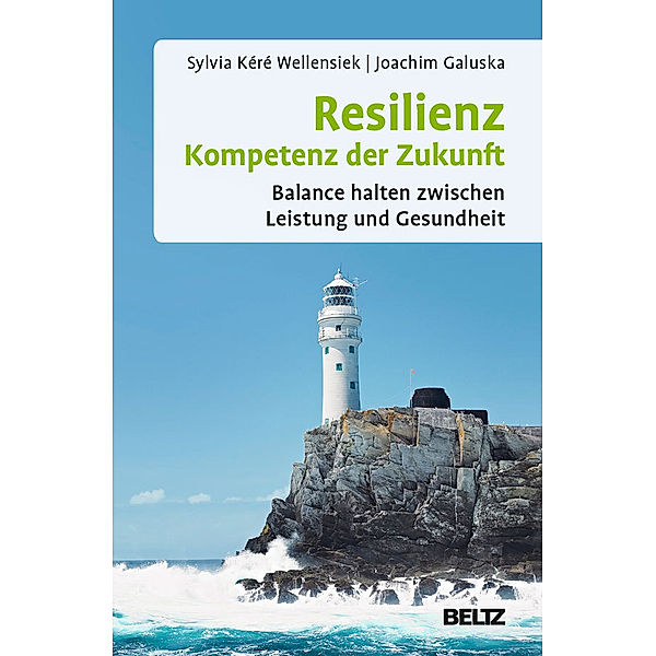 Resilienz - Kompetenz der Zukunft, Sylvia K. Wellensiek, Joachim Galuska