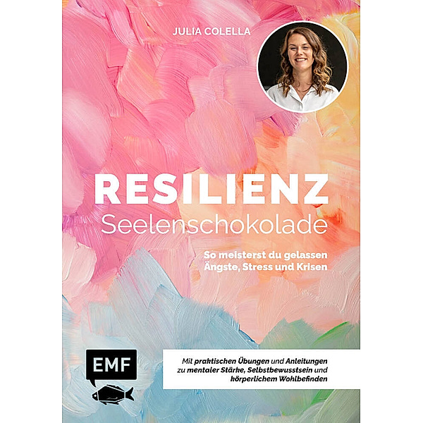 Resilienz - Seelenschokolade: Der Weg zu mentaler Stärke, Selbstbewusstsein und körperlichem Wohlbefinden, Julia C. Colella