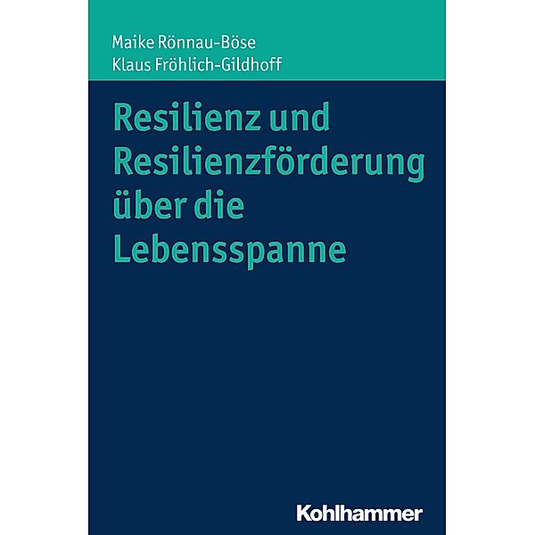Resilienz und Resilienzförderung über die Lebensspanne, Maike Rönnau-Böse, Klaus Fröhlich-Gildhoff