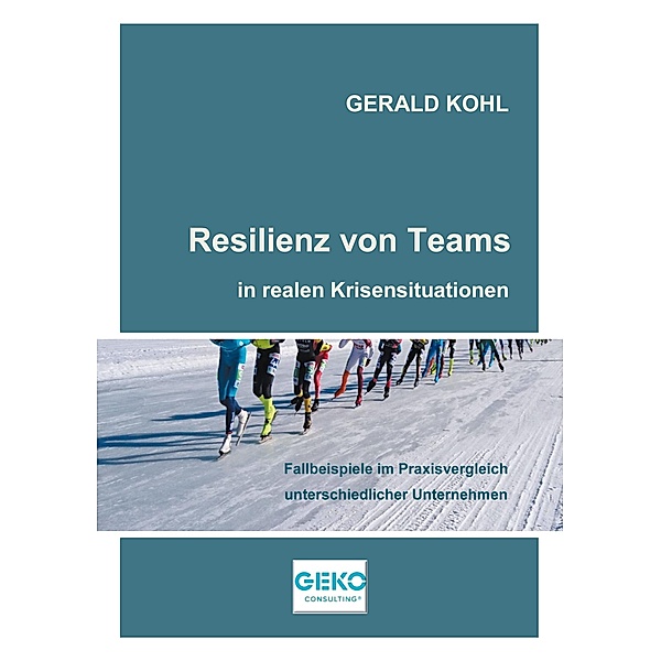Resilienz von Teams in realen Krisensituationen / NextGenerationWorkLife Bd.2, Gerald Kohl
