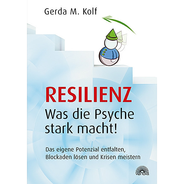 Resilienz - Was die Psyche stark macht!, Gerda M. Kolf