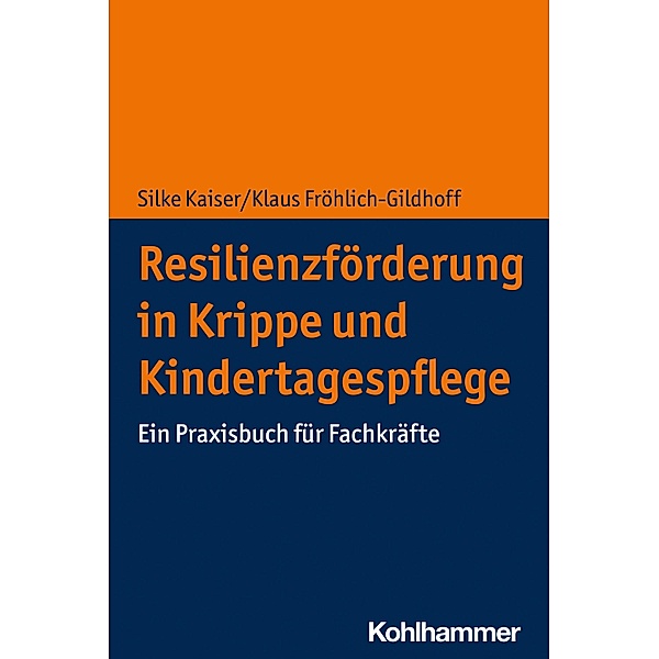 Resilienzförderung in Krippe und Kindertagespflege, Silke Kaiser, Klaus Fröhlich-Gildhoff