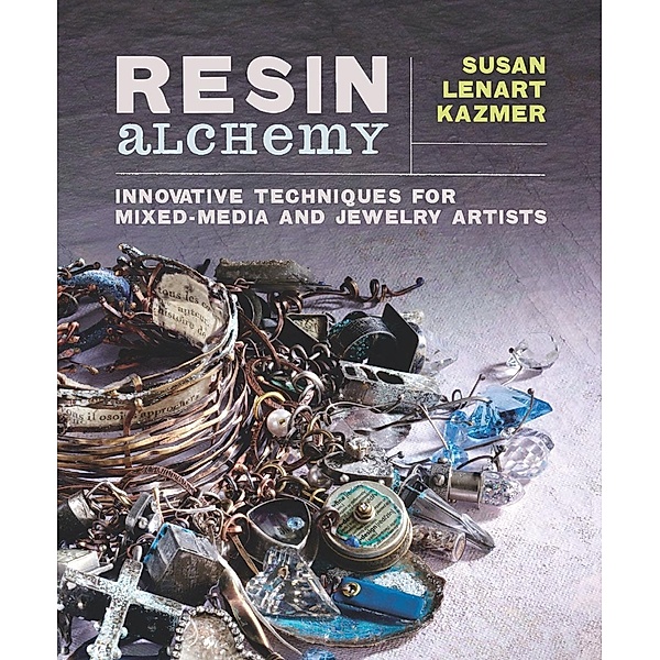 Resin Alchemy, Susan Lenart Kazmer
