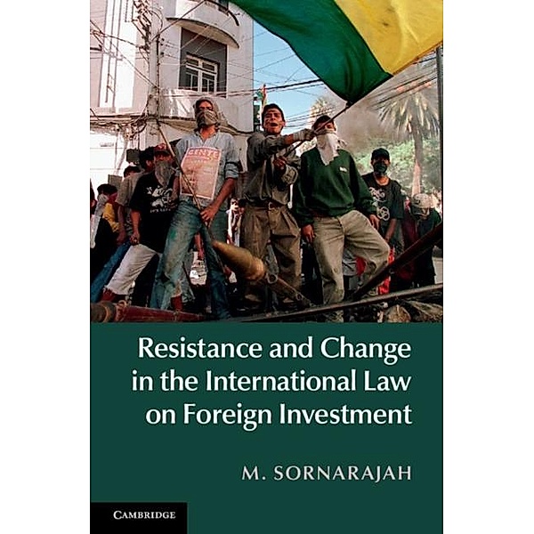 Resistance and Change in the International Law on Foreign Investment, M. Sornarajah