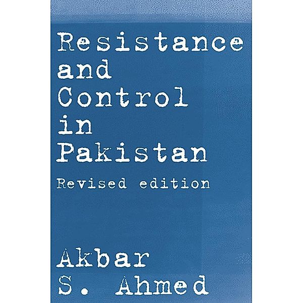 Resistance and Control in Pakistan, Akbar S. Ahmed