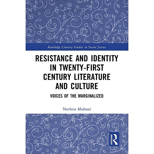 Resistance and Identity in Twenty-First Century Literature and Culture, Navleen Multani
