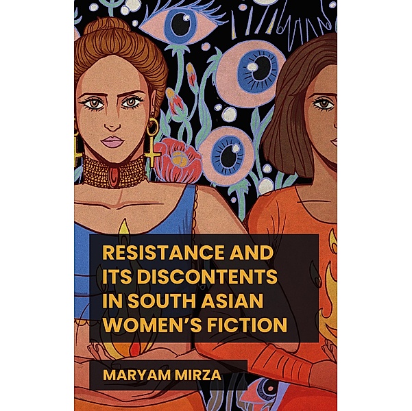 Resistance and its discontents in South Asian women's fiction, Maryam Mirza