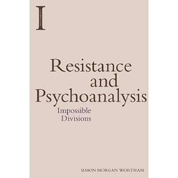 Resistance and Psychoanalysis, Simon Morgan Wortham