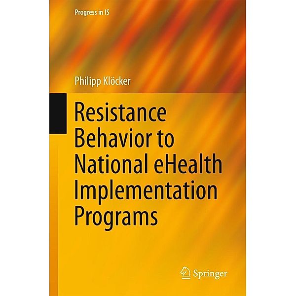 Resistance Behavior to National eHealth Implementation Programs / Progress in IS, Philipp Klöcker