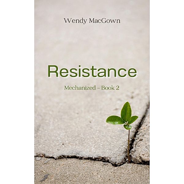 Resistance (Mechanized, #2) / Mechanized, Wendy Macgown