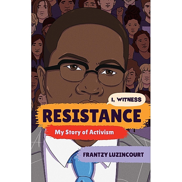 Resistance: My Story of Activism (I, Witness) / I, Witness Bd.0, Frantzy Luzincourt
