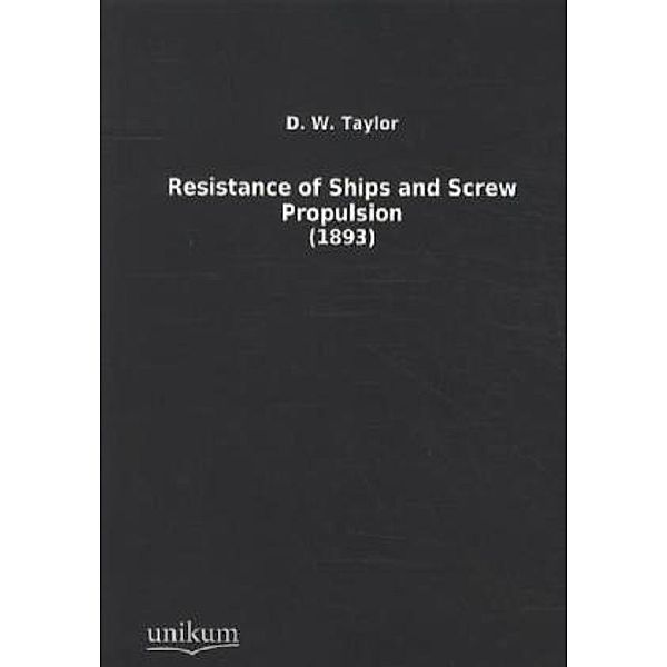 Resistance of Ships and Screw Propulsion, D. W. Taylor