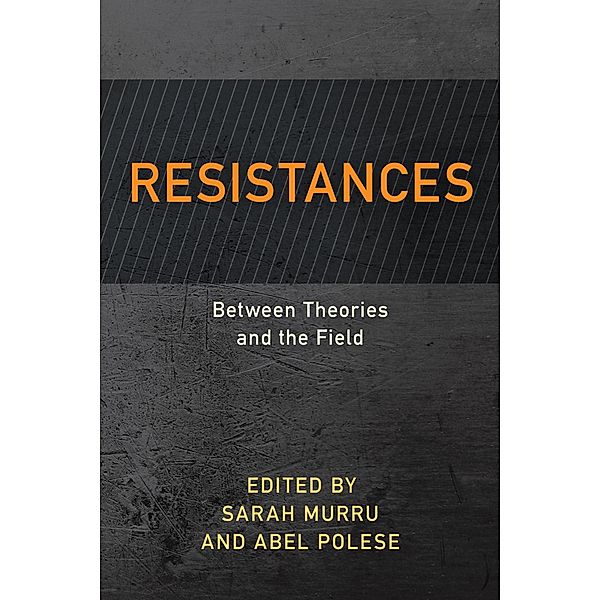 Resistances / Resistance Studies: Critical Engagements with Power and Social Change