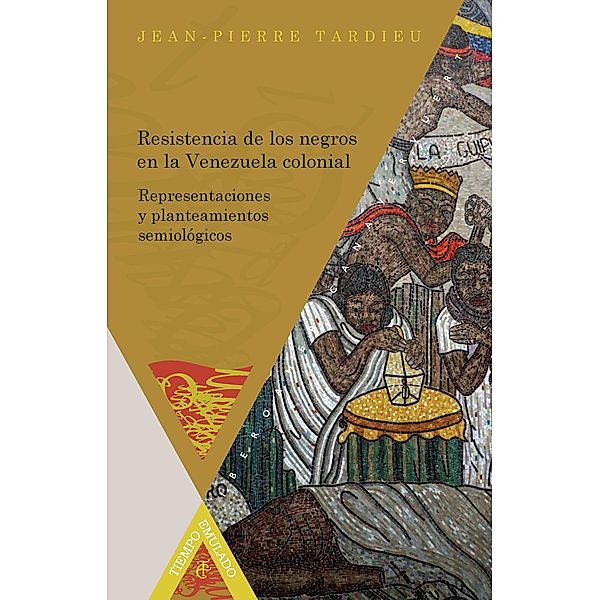 Resistencia de los negros en la Venezuela colonial / Tiempo Emulado Bd.31, Jean-Pierre Tardieu