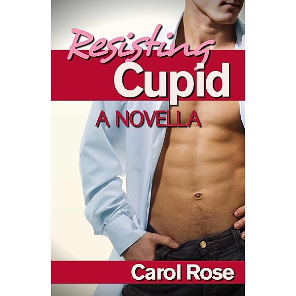 Resisting Cupid--A Novella, Carol Rose