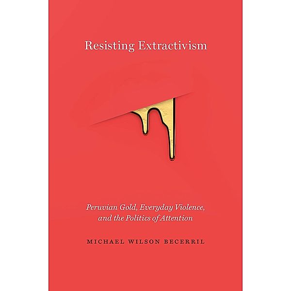 Resisting Extractivism, Michael Wilson Becerril