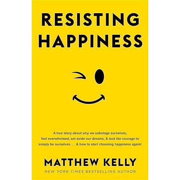 Resisting Happiness, Matthew Kelly