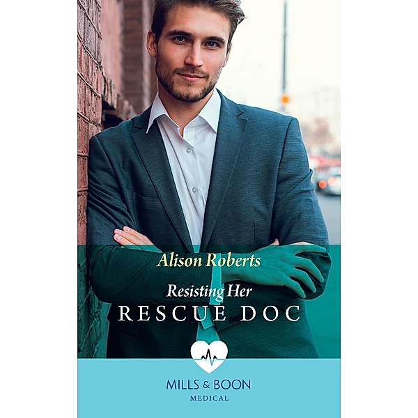 Resisting Her Rescue Doc (Mills & Boon Medical) (Rescue Docs) / Mills & Boon Medical, Alison Roberts