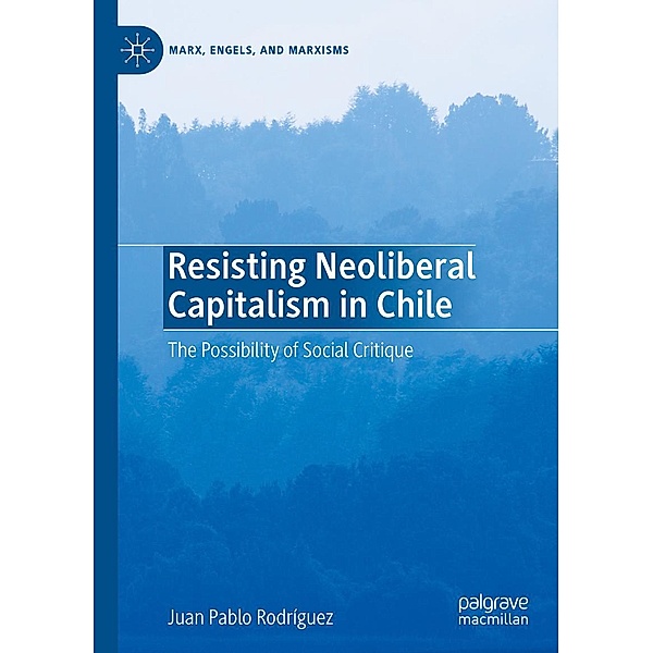 Resisting Neoliberal Capitalism in Chile / Marx, Engels, and Marxisms, Juan Pablo Rodríguez