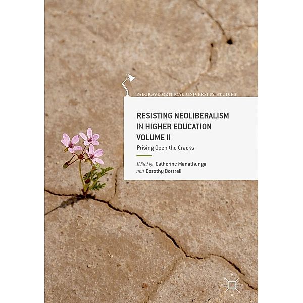 Resisting Neoliberalism in Higher Education Volume II / Palgrave Critical University Studies