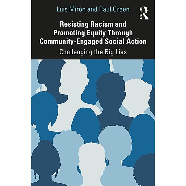Resisting Racism and Promoting Equity Through Community-Engaged Social Action, Luis Mirón, Paul Green