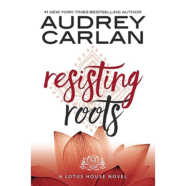 Resisting Roots / The Lotus House Series Bd.1, Audrey Carlan