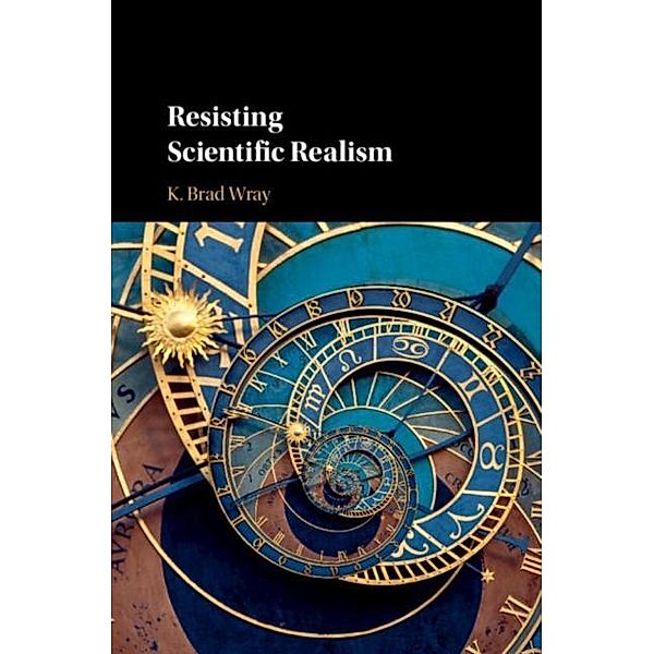 Resisting Scientific Realism, K. Brad Wray