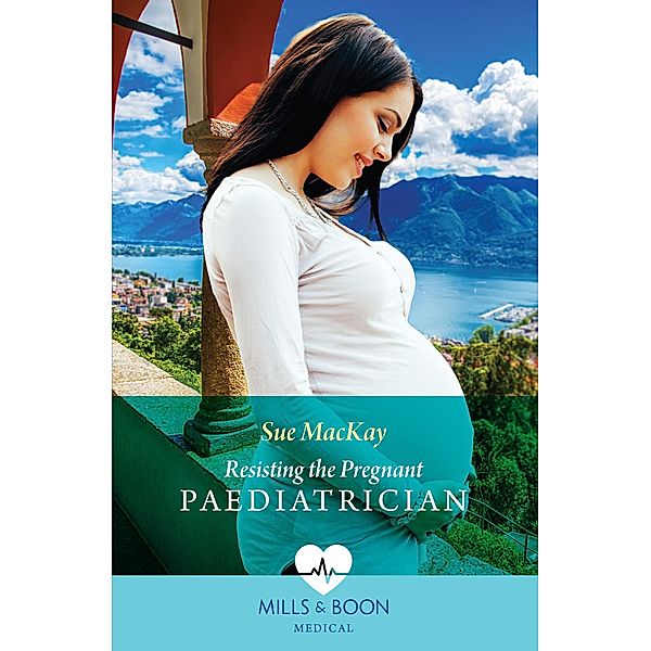 Resisting The Pregnant Paediatrician (Mills & Boon Medical), Sue Mackay