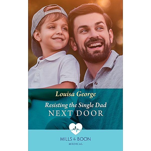 Resisting The Single Dad Next Door (Rawhiti Island Medics, Book 1) (Mills & Boon Medical), Louisa George