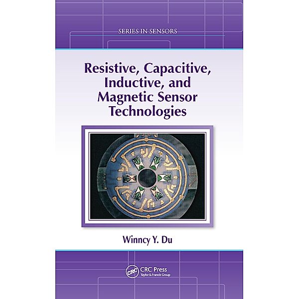 Resistive, Capacitive, Inductive, and Magnetic Sensor Technologies, Winncy Y. Du