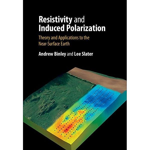 Resistivity and Induced Polarization, Andrew Binley