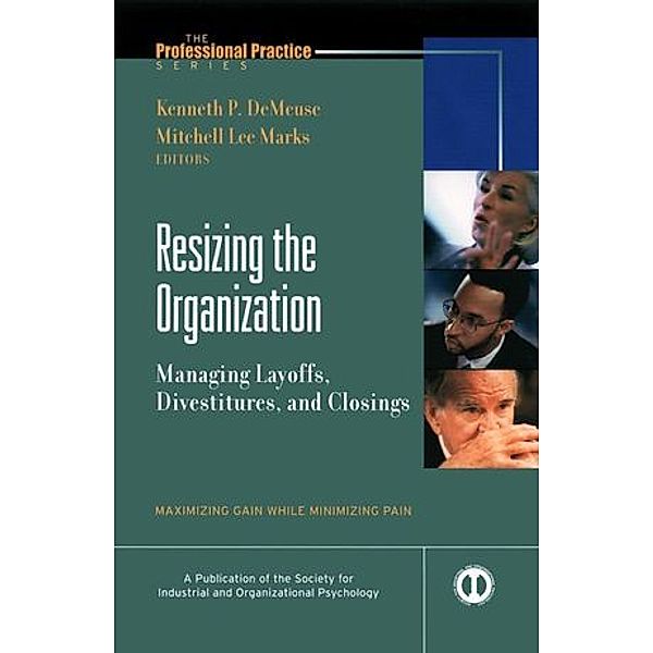 Resizing the Organization, Managing Layoffs, Divestitures, and Closings, Kenneth DeMeuse, Mitchell L. Marks