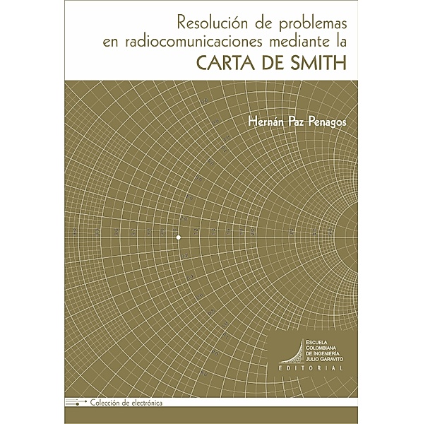 Resolución de problemas de radiocomunicaciones mediante la carta de Smith / Electrónica, Hernán Paz Penagos