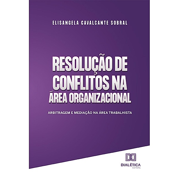 Resolução de conflitos na área organizacional, Elisangela Cavalcante Sobral