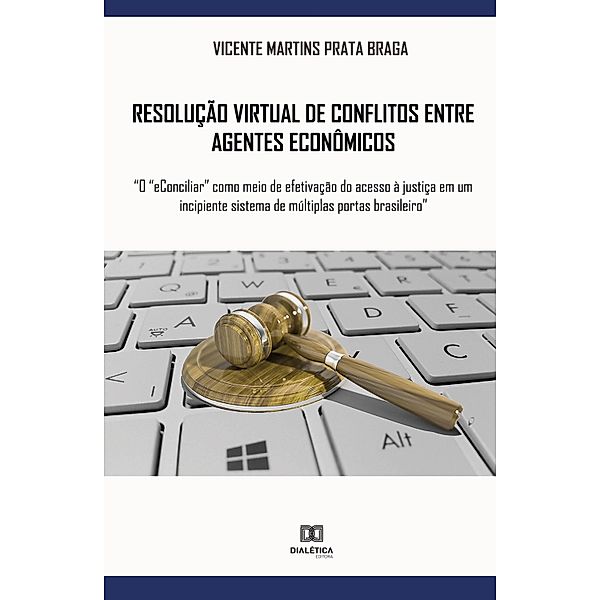 Resolução virtual de conflitos entre agentes econômicos, Vicente Martins Prata Braga