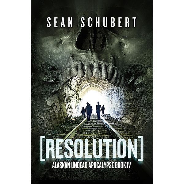 Resolution (Alaskan Undead Apocalypse Book 4), Sean Schubert