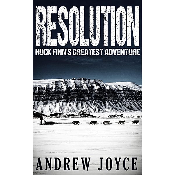 Resolution: Huck Finn's Greatest Adventure / Andrew Joyce, Andrew Joyce