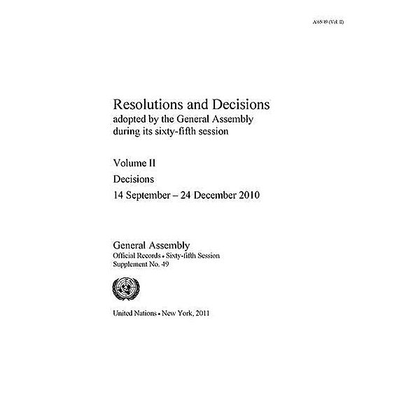 Resolutions and Decisions Adopted by the General Assembly during its Sixty-fifth Session / Resolutions and Decisions Adopted by the General Assembly Bd.49