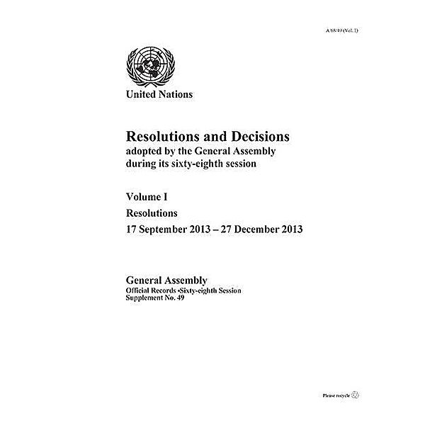 Resolutions and Decisions Adopted by the General Assembly during its Sixty-eighth Session / Resolutions and Decisions Adopted by the General Assembly Bd.49