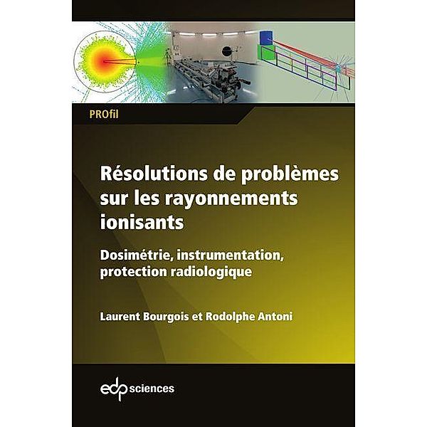 Résolutions de problèmes sur les rayonnements ionisants, Laurent Bourgois, Rodolphe Antoni