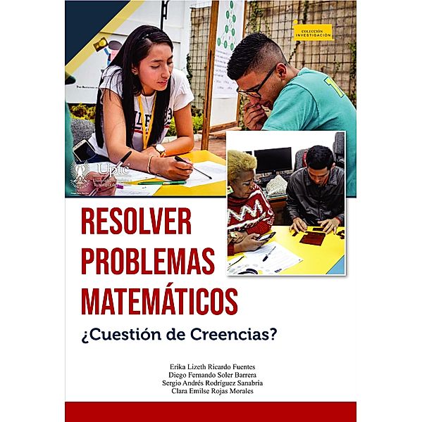 Resolver problemas matemáticos ¿Cuestión de Creencias? / Investigación Bd.191, Erika Lizeth Ricardo Fuentes, Diego Fernando Soler Barrera, Sergio Andrés Rodríguez Sanabria, Clara Emilse Rojas Morales