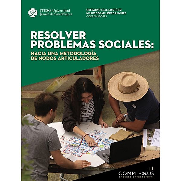 Resolver problemas sociales: hacia una metodología de nodos articuladores / Complexus, Mario Edgar López Ramírez, Gregorio Leal Martínez